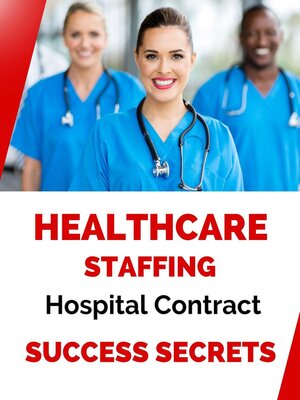 cover image of Healthcare Staffing Hospital Contract Success Secrets